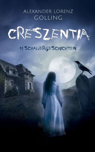 Cover for Alexander Lorenz Golling · Creszentia (11 Schauergeschichten) (Paperback Book) (2020)