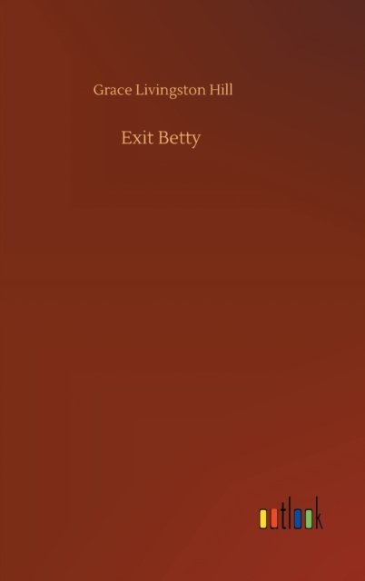 Cover for Grace Livingston Hill · Exit Betty (Hardcover Book) (2020)