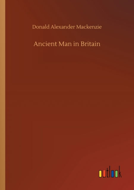 Cover for Donald Alexander MacKenzie · Ancient Man in Britain (Paperback Book) (2020)