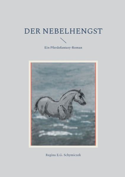Cover for Regina E G Schymiczek · Der Nebelhengst (Paperback Book) (2021)