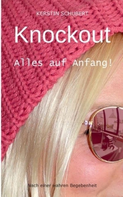 Cover for Kerstin Schubert · Knockout. Alles auf Anfang!: Nach einer wahren Begebenheit (Paperback Book) (2021)