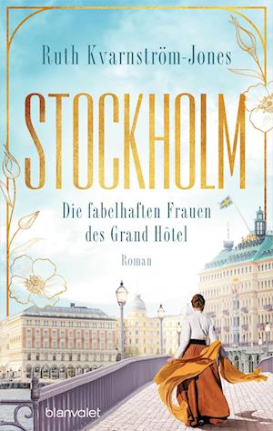 Stockholm - Die fabelhaften Frauen des Grand Hôtel - Ruth Kvarnström-Jones - Livros - Blanvalet - 9783764508944 - 24 de julho de 2024