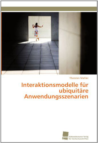 Cover for Thorsten Mahler · Interaktionsmodelle Für Ubiquitäre Anwendungsszenarien (Paperback Book) [German edition] (2011)