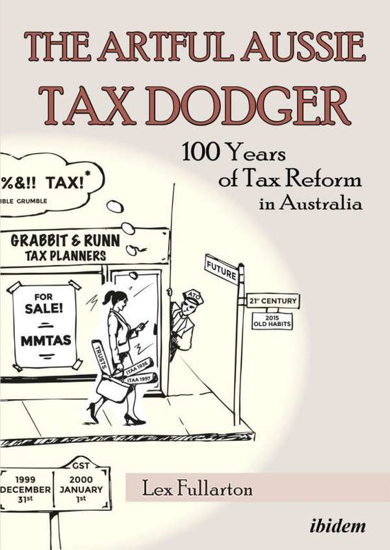 Cover for Lex Fullarton · The Artful Aussie Tax Dodger: 100 Years of Tax Reform in Australia (Paperback Book) [New edition] (2017)