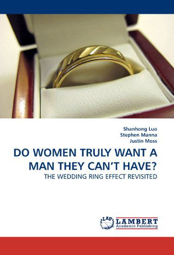 Cover for Shanhong Luo · Do Women Truly Want a Man They Can?t Have?: the Wedding Ring Effect Revisited (Paperback Book) (2010)