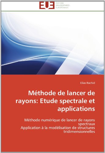 Cover for Elias Rachid · Méthode De Lancer De Rayons: Etude Spectrale et Applications: Méthode Numérique De Lancer De Rayons Spectraux  Application À La Modélisation De Structures Tridimensionnelles (Paperback Book) [French edition] (2018)