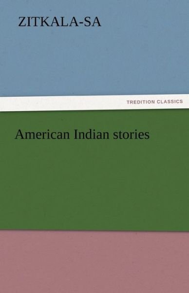 Cover for Zitkala-sa · American Indian Stories (Tredition Classics) (Paperback Book) (2011)