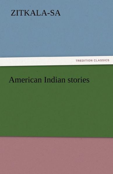 Cover for Zitkala-sa · American Indian Stories (Tredition Classics) (Paperback Book) (2011)