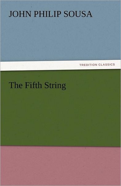 The Fifth String (Tredition Classics) - John Philip Sousa - Bücher - tredition - 9783842437944 - 6. November 2011