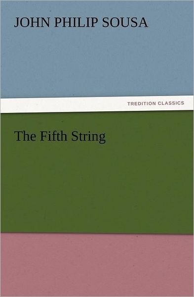 The Fifth String (Tredition Classics) - John Philip Sousa - Bøker - tredition - 9783842437944 - 6. november 2011