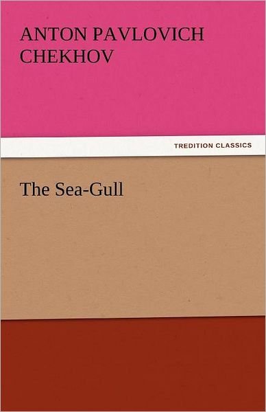 Cover for Anton Pavlovich Chekhov · The Sea-gull (Tredition Classics) (Paperback Book) (2011)