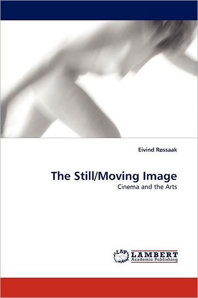 Cover for Eivind Røssaak · The Still / Moving Image: Cinema and the Arts (Paperback Bog) (2010)
