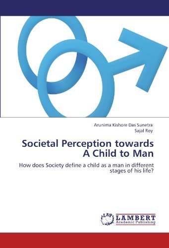 Cover for Sajal Roy · Societal Perception Towards a Child to Man: How Does Society Define a Child As a Man in Different Stages of His Life? (Paperback Bog) (2011)