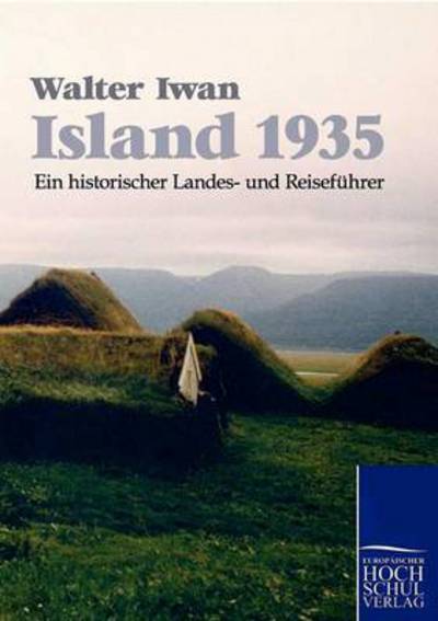 Island 1935 - Walter Iwan - Books - Europaischer Hochschulverlag Gmbh & Co.  - 9783867414944 - August 18, 2010