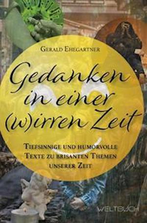 Gedanken in einer (w)irren Zeit - Gerald Ehegartner - Books - WELTBUCH Verlag GmbH - 9783906212944 - February 1, 2022