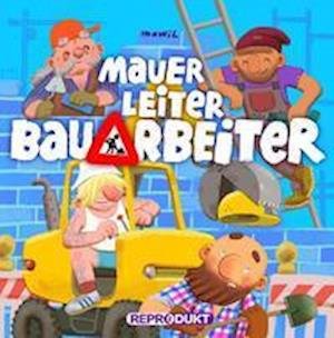 Mauer, Leiter, Bauarbeiter - Mawil - Bücher - Reprodukt - 9783956402944 - 1. November 2021