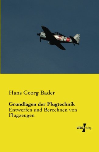 Cover for Hans Georg Bader · Grundlagen der Flugtechnik: Entwerfen und Berechnen von Flugzeugen (Paperback Book) [German edition] (2019)