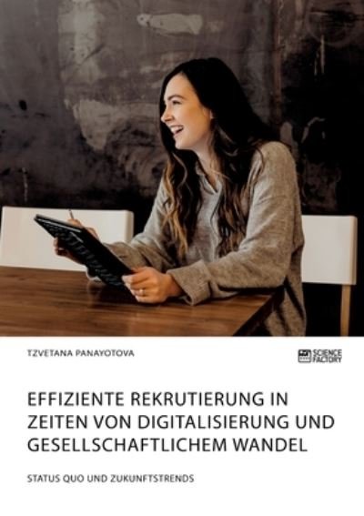 Cover for Tzvetana Panayotova · Effiziente Rekrutierung in Zeiten von Digitalisierung und gesellschaftlichem Wandel. Status Quo und Zukunftstrends (Paperback Book) (2021)