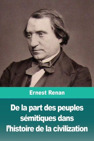 Cover for Ernest Renan · De la part des peuples semitiques dans l'histoire de la civilization (Taschenbuch) (2019)