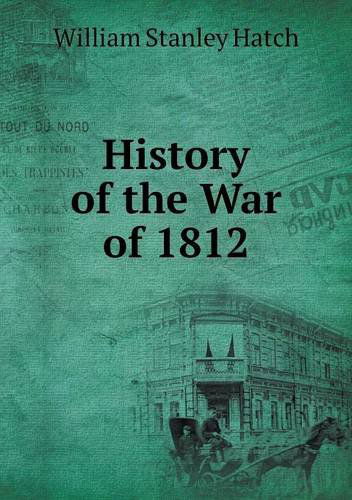 Cover for William Stanley Hatch · History of the War of 1812 (Paperback Book) (2013)