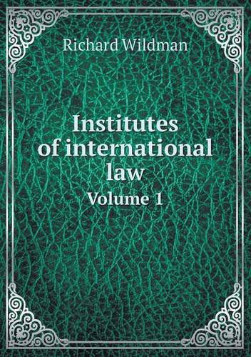 Cover for Richard Wildman · Institutes of International Law Volume 1 (Paperback Book) (2014)