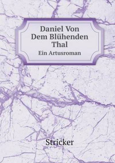 Cover for Stricker · Daniel Von Dem Blühenden Thal Ein Artusroman (Paperback Book) [German edition] (2014)