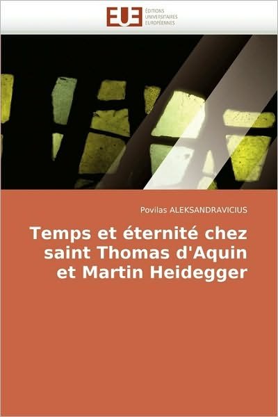 Cover for Povilas Aleksandravicius · Temps et Éternité Chez Saint Thomas D'aquin et Martin Heidegger (Taschenbuch) [French edition] (2018)