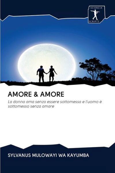 Amore & Amore - Sylvanus Mulowayi Wa Kayumba - Books - Sciencia Scripts - 9786200942944 - July 16, 2020