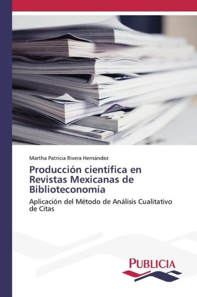 Cover for Martha Patricia Rivera Hernández · Producción científica en Revistas Mexicanas de Biblioteconomía (Paperback Book) (2021)