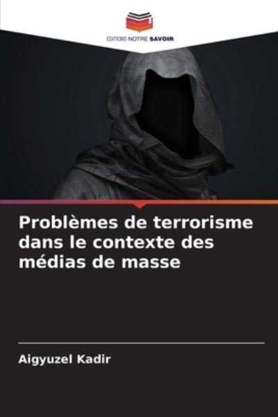 Cover for Aigyuzel Kadir · Problemes de terrorisme dans le contexte des medias de masse (Paperback Book) (2021)