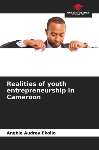 Cover for Angele Audrey Ekollo · Realities of youth entrepreneurship in Cameroon (Paperback Book) (2021)