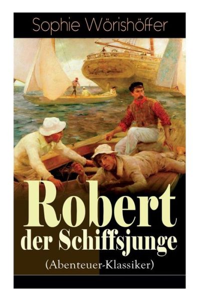 Cover for Sophie Woerishoeffer · Robert der Schiffsjunge (Abenteuer-Klassiker) (Paperback Book) (2018)