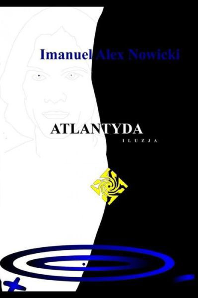 Cover for Nowicki Imanuel Alex Nowicki · Atlantyda iluzja: Czym jest czas (Pocketbok) (2020)