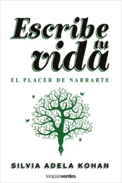 Cover for Silvia Adela Kohan · Escribe tu vida. El placer de narrarte (Paperback Book) (2022)