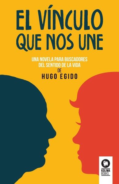 Cover for Hugo Alberto Egido · El vínculo que nos une : una novela para buscadores del sentido de la vida (Paperback Book) (2022)