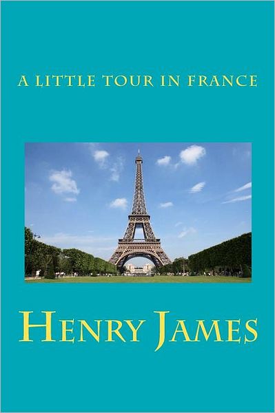 A Little Tour in France - Henry James - Books - IAP - 9788562022944 - August 12, 2009