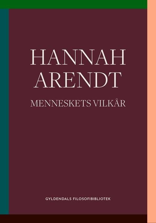 Cover for Hannah Arendt · Gyldendals Filosofibibliotek: Menneskets vilkår (Heftet bok) [2. utgave] (2023)