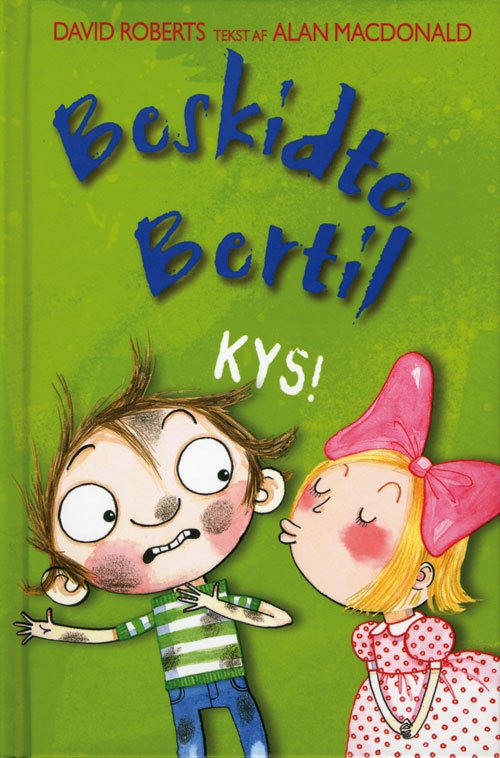 Cover for Alan Macdonald · Beskidte Bertil: Beskidte Bertil (3) Kys! (Gebundesens Buch) [1. Ausgabe] [Indbundet] (2012)