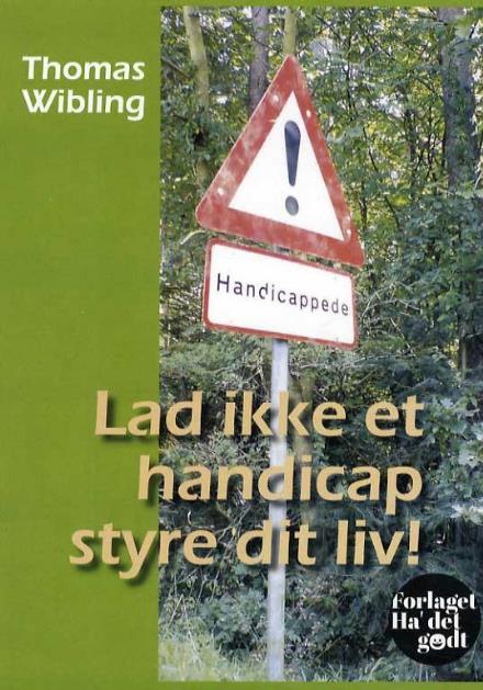 Cover for Thomas Wibling · Lad ikke et handicap styre dit liv! (Sewn Spine Book) [1.º edición] (2012)