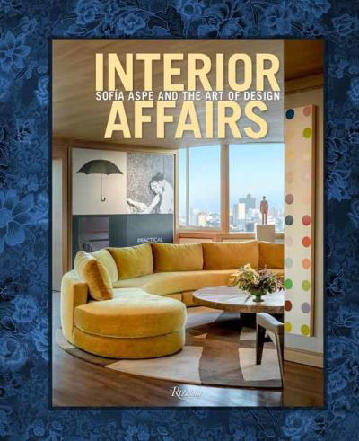 Cover for Sofia Aspe · Interior Affairs: Sofia Aspe and the Art of Design (Hardcover Book) (2021)