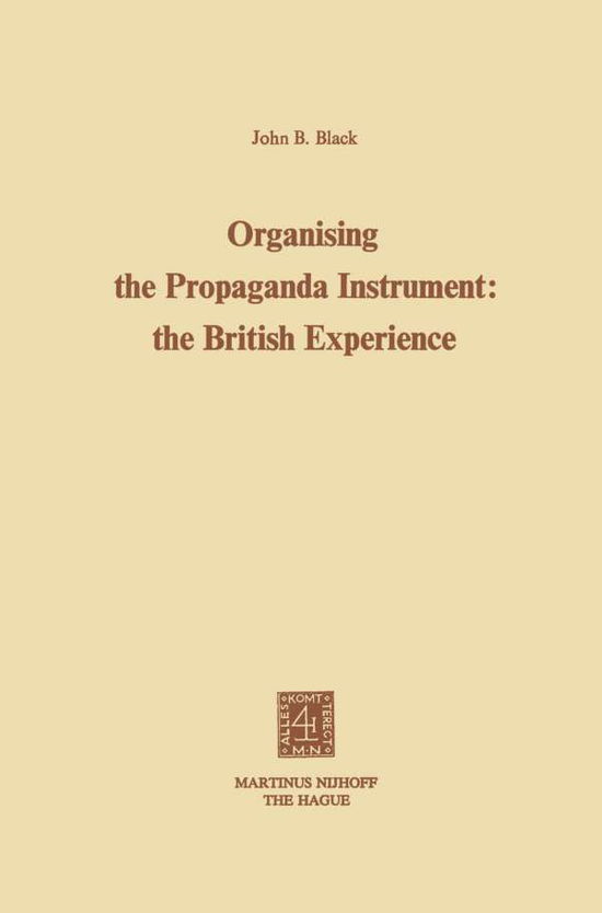 J.B. Black · Organising the Propaganda Instrument: The British Experience (Pocketbok) [Softcover reprint of the original 1st ed. 1975 edition] (1975)