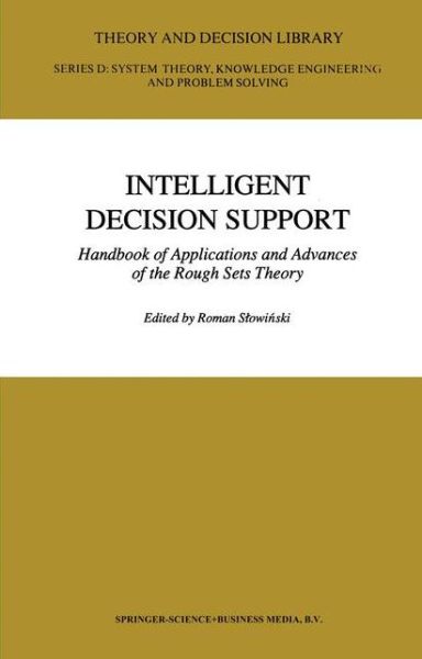 Intelligent Decision Support: Handbook of Applications and Advances of the Rough Sets Theory - Theory and Decision Library D: - Shi-yu Huang - Bøger - Springer - 9789048141944 - 15. december 2010