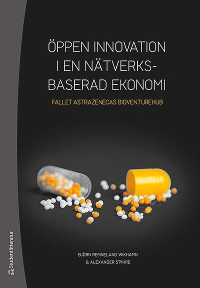 Cover for Alexander Styhre · Öppen innovation i en nätverksbaserad ekonomi - Fallet AstraZenecas BioVentureHub (Book) (2019)