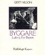 Cover for Gert Nilson · Byggare. 1, Ludwig II av Bayern (Buch) (1987)