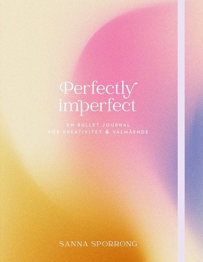 Cover for Sanna Sporrong · Perfectly imperfect : en bullet journal för kreativitet &amp; välmående (Hardcover Book) (2022)