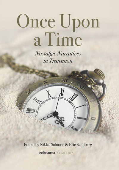 Once Upon a Time: Nostalgic Narratives in Transition - Niklas Salmose - Books - Trolltrumma AB - 9789198392944 - June 4, 2018