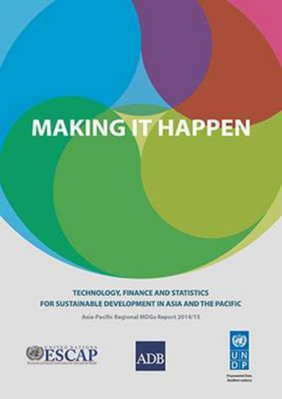 Cover for United Nations · Making It Happen: Technology, Finance and Statistics for Sustainable Development in Asia and the Pacific (Paperback Book) (2016)