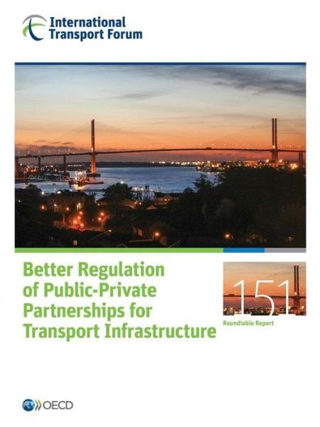 Cover for Oecd Organisation for Economic Co-operation and Development · Itf Round Tables Better Regulation of Public-private Partnerships for Transport Infrastructure (International Transport Forum - Itf Round Tables) (Paperback Book) (2013)