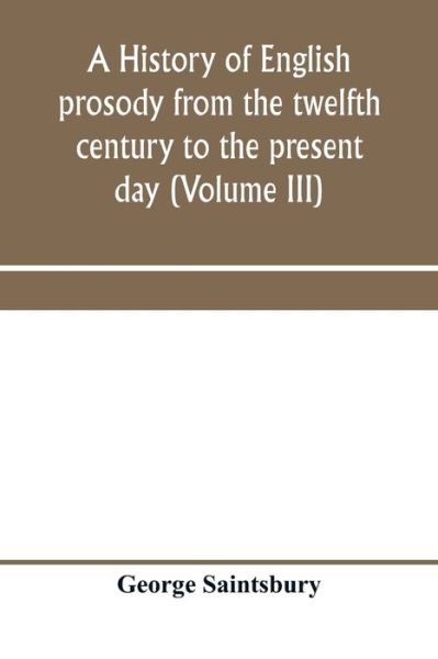 Cover for George Saintsbury · A history of English prosody from the twelfth century to the present day (Volume III) (Taschenbuch) (2020)