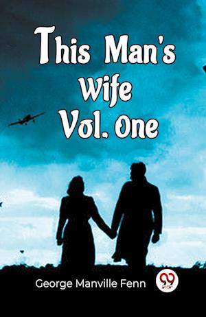 Cover for George Manville Fenn · This Man'S Wife Vol. One (Paperback Book) (2024)